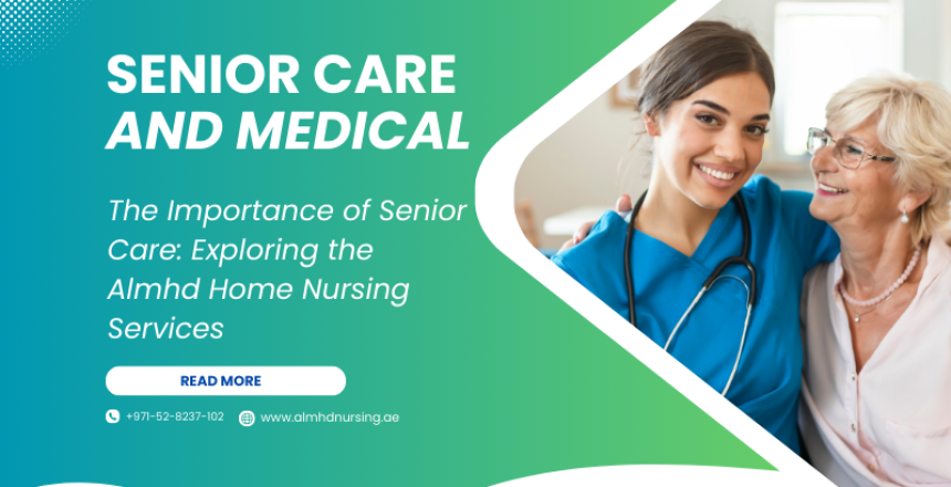 The Importance Of Senior Care: Exploring The Almhd Home Nursing Services